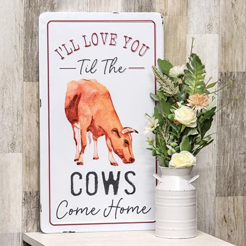 I'll Love You Til The Cows Come Home Metal Sign