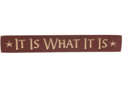 It Is What It Is Engraved Sign 24"